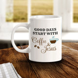 Good Days Start With Coffee & Jesus 11oz Plastic or Ceramic Mug | Funny Coffee Cups