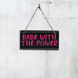 Babe With The Power 5x10 Hanging Plus Wall or Door Sign | Home & Office Decor