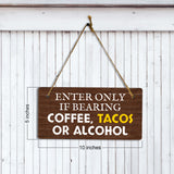 Enter Only If Bearing Coffee Tacos Or Alcohol 5x10 Hanging Plus Wall or Door Sign | Funny Home Decor