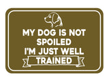 Classic Framed Plus My Dog Is Not Spoiled I'm Just Well Trained Wall or Door Sign | Funny Home Decor
