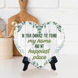 In Your Embrace I've Found My Home and My Happiest Place Heart Table Sign with Acrylic Stand (6x5") | Cute Couples Signs