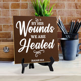 By His Wounds We Are Healed Isaiah 53:5 5"x 5" Square Table Sign With Acrylic Easel | Religious Home Decor