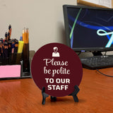 Please Be Polite To Our Staff Circle Table Sign with Acrylic Stand (5x5") | Home & Office Décor