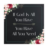 If God Is All You Have You Have All You Need 5"x 5" Square Table Sign With Acrylic Easel | Religious Home Decor