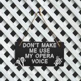 Don't Make Me Use My Opera Voice 5x10 Hanging Plus Wall or Door Sign | Home & Office Decor