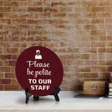 Please Be Polite To Our Staff Circle Table Sign with Acrylic Stand (5x5") | Home & Office Décor