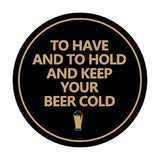 Circle To Have And To Hold And Keep Your Beer Cold Wall or Door Sign