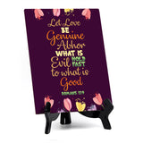 Let love be genuine Abhor what is evil hold fast to what is good Romans 12:9 6 x 8" Table Sign With Acrylic Easel | Religious Bible Quotes Decor