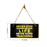 Never Stop Learning Because Life Never Stops Teaching 5" x 10" Hanging Wall or Door Sign | Motivational Positive Home Décor