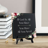 If God Is All You Have You Have All You Need 5"x 5" Square Table Sign With Acrylic Easel | Religious Home Decor