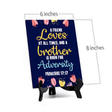 A friend loves at all times, and a brother is born for adversity Proverbs 17:17 6 x 8" Table Sign With Acrylic Easel | Religious Bible Quotes Decor