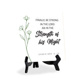 Finally, Be Strong In The Lord And In The Strength Of His Might. Ephesians 6:10 5"x 5" Square Table Sign With Acrylic Easel | Religious Bible Quotes Decor