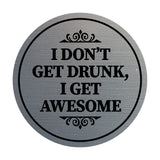 Circle I Don?t Get Drunk, I Get Awesome Wall or Door Sign