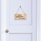 Make Heaven Crowded 5x10 Hanging Plus Wall or Door Sign | Religious Home Decor