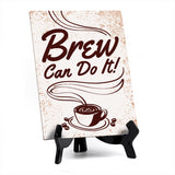 Brew Can Do It! Table Sign with Acrylic Stand (6x8“) | Coffee Lovers | Office & Home Table Signs