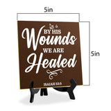 By His Wounds We Are Healed Isaiah 53:5 5"x 5" Square Table Sign With Acrylic Easel | Religious Home Decor