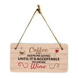 Coffee Keeps Me Going Until It's Acceptable To Drink Wine (5 x 10") Hanging Plus Wall or Door Sign | Funny Home Decor