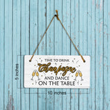 Time To Drink Champagne And Dance On The Table 5x10 Hanging Plus Wall or Door Sign | Family and Friends bar Home Decor