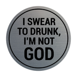 Signs ByLITA Circle I Swear To Drunk, I?m Not God Wall or Door Sign