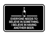 Signs ByLITA Classic Framed Everyone Needs To Believe In Something. I Believe in Having Another Beer Wall or Door Sign