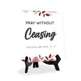 Pray Without Ceasing Thessalonians 5:17 5"x 5" Square Table Sign With Acrylic Easel | Religious Bible Quotes Decor