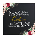 Faith Is Not Hoping God Can It's Knowing He Will 5"x 5" Square Table Sign With Acrylic Easel | Religious Home Decor