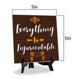 Everything Is Figureoutable. 5"x 5" Square Table Sign With Acrylic Easel | Religious Home Decor