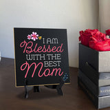 I Am Blessed With The Best Mom 5"x 5" Square Table Sign With Acrylic Easel | Religious Home & Office Decor