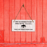 Don't Be Ashamed To Fart While You Pee Remember, There Is No Thunder Without Rain. 5x10 Hanging Plus Wall or Door Sign