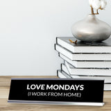 Love Mondays (I Work From Home) Silver Frame Desk Sign (2x8") | Durable Plate | Strong Frame | Home Office Sarcastic Funny Desk Sign | Ideal Co-worker or Family Gift