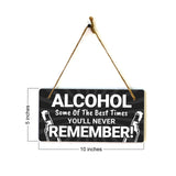 Alcohol Some Of The Best Times You'll Never Remember! 5x10 Hanging Plus Wall or Door Sign | Funny Home Decor