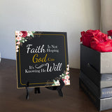 Faith Is Not Hoping God Can It's Knowing He Will 5"x 5" Square Table Sign With Acrylic Easel | Religious Home Decor