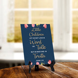 Little Children let us not love in word or talk but in deed and in truth John 3:18 6 x 8" Table Sign With Acrylic Easel | Religious Bible Quotes Decor