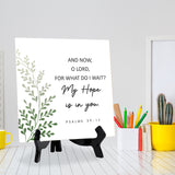 And Now, O Lord, For What Do I Wait? My Hope Is In You. Psalm 39:7 5"x 5" Square Table Sign With Acrylic Easel | Religious Bible Quotes Decor