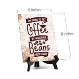 I‘m Going To Get Coffee By Whatever Beans Necessary Table Sign with Acrylic Stand (6x8“) | Coffee Lovers | Office & Home Table Signs