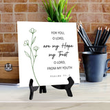 For You, O Lord, Are My Hope, My Trust, O Lord, From My Youth. Psalm 71:5 5"x 5" Square Table Sign With Acrylic Easel | Religious Bible Quotes Decor