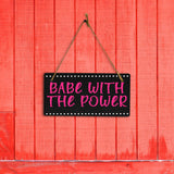 Babe With The Power 5x10 Hanging Plus Wall or Door Sign | Home & Office Decor