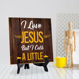 I Love Jesus But I Cuss A Little 5"x 5" Square Table Sign With Acrylic Easel | Religious Home & Office Decor