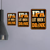 Portrait Round Plus IPA LOT When I Drink Wall or Door Sign | Farmstyle Vintage Home Decor