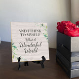 And I Think To Myself What A Wonderful World 5"x 5" Square Table Sign With Acrylic Easel | Religious Home Decor