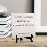 I Can Do All Things Through Him Who Strengthens Me. Philippians 4:13 5"x 5" Square Table Sign With Acrylic Easel | Religious Bible Quotes