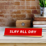Slay All Day 2 x 10" Desk Sign | Funny Home & Office Decor