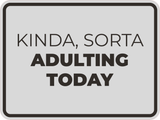 Classic Framed Plus Kinda, Sorta Adulting Today Wall or Door Sign | Funny Home & Office Signage