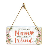 Always My Mum Forever My Friend 10x5 Hanging Plus Wall or Door Sign | Family Home Decor