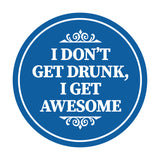 Circle I Don?t Get Drunk, I Get Awesome Wall or Door Sign