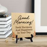 Good Morning! Seek Harmony And Happiness In Your Day. 5"x 5" Square Table Sign With Acrylic Easel | Religious Home Decor