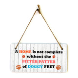 A Home Is Not Complete Without The Pitter Patter Of Doggy Feet 5x10 Hanging Plus Wall or Door Sign | Pet Friendly Family Home Decor