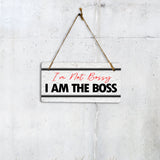 I'm Not Bossy I Am The Boss 5x10 Hanging Plus Wall or Door Sign | Home & Office Decor