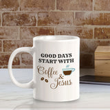 Good Days Start With Coffee & Jesus 11oz Plastic or Ceramic Mug | Funny Coffee Cups