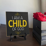 I Am A Child Of God 5"x 5" Square Table Sign With Acrylic Easel | Religious Home & Office Decor